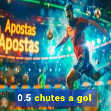 0.5 chutes a gol